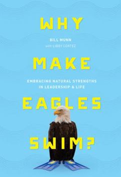 Hardcover Why Make Eagles Swim?: Embracing Natural Strengths in Leadership & Life Book