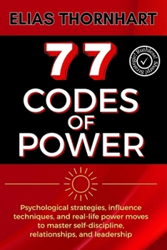 Paperback 77 Codes of Power: Psychological strategies, influence techniques, and real-life power moves to master self-discipline, relationships, and leadership. Book