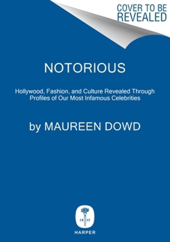 Hardcover Notorious: Hollywood, Fashion, and Culture Revealed Through Profiles of Our Most Infamous Celebrities Book