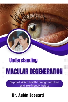 Paperback Understanding Macular Degeneration: Support vision health through nutrition and eye-friendly habits Book