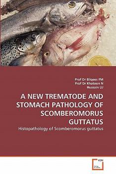 Paperback A New Trematode and Stomach Pathology of Scomberomorus Guttatus Book