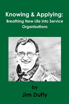 Paperback Knowing & Applying: Breathing New Life into Service Organisations Book