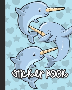 Paperback Sticker Book: Permanent Blank Sticker Collection Book for Girls with Cute Narwhals, Hearts, and Stars, Album with White 8x10 Inch Pa Book