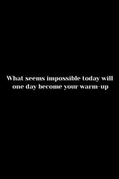 What Seems Impossible Today Will One Day Become Your Warm-Up : Page Composition Blank Ruled Notebook for You or As a Gift for Your Kids Boy or Girl to Use It in School or for You to Use at Home or at