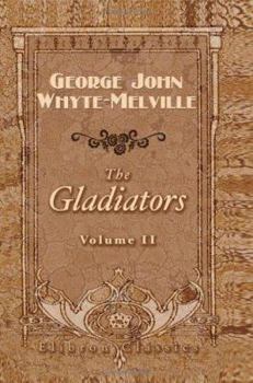 The Gladiators: A Tale of Rome and Judaea Volume 2