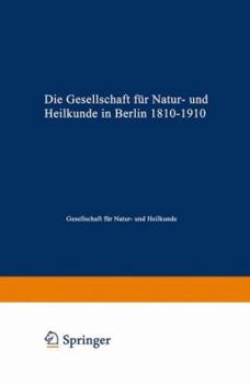Die Gesellschaft Fur Natur- Und Heilkunde in Berlin 1810-1910