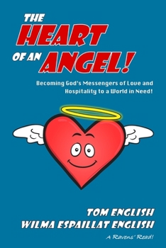 Paperback The Heart of an Angel: Becoming God's Messengers of Love and Hospitality to a World in Need Book