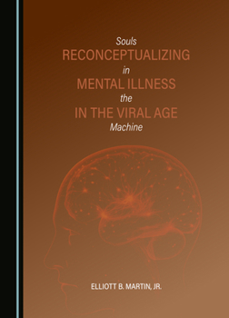 Hardcover Reconceptualizing Mental Illness in the Viral Age: Souls in the Machine Book