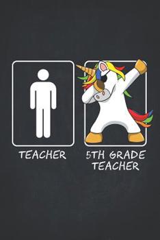 Paperback Unicorn Teacher Gifts: 5th Fifth Grade Teachers Funny Male Dabbing Unicorn College Ruled Notebooks Composition Book 6x9 Teaching Appreciation Book