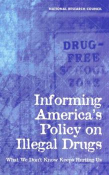 Hardcover Informing America's Policy on Illegal Drugs: What We Don't Know Keeps Hurting Us Book