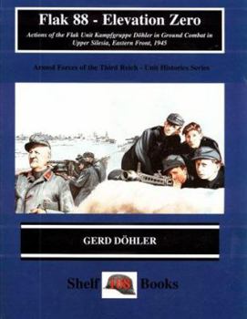 Paperback Flak 88 - Elevation Zero: Actions of the Flak Unit Kampfgruppe Dohler in Bround Combat in Upper Silesia, Eastern Front, 1945 Book