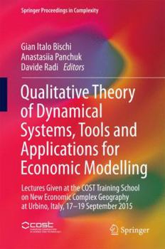 Hardcover Qualitative Theory of Dynamical Systems, Tools and Applications for Economic Modelling: Lectures Given at the Cost Training School on New Economic Com Book