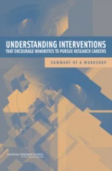 Paperback Understanding Interventions That Encourage Minorities to Pursue Research Careers: Summary of a Workshop Book