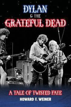 Paperback Dylan & the Grateful Dead: A Tale of Twisted Fate Book