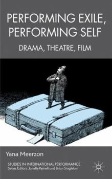 Hardcover Performing Exile, Performing Self: Drama, Theatre, Film Book