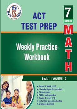 Paperback ACT Test Prep : 7th Grade Math : Weekly Practice WorkBook Volume 2: Multiple Choice and Free Response 2400+ Practice Questions and Solutions Full ... Test (ACT Test Preparation by Math-Knots) Book