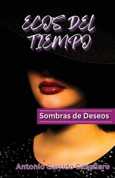 Ecos del Tiempo: Sombras de Deseos (Spanish Edition)