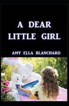 Paperback A Dear Little Girl by Amy Ella Blanchard Illustrated Edition Book