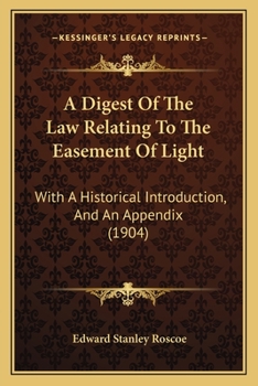 Paperback A Digest Of The Law Relating To The Easement Of Light: With A Historical Introduction, And An Appendix (1904) Book