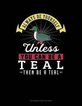 Paperback Always Be Yourself Unless You Can Be a Teal Then Be a Teal: 6 Columns Columnar Pad Book