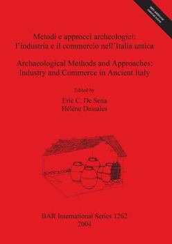 Metodi E Approcci Archeologici: L'Industria E Il Commercio Nell'italia Antica = Archaeological Methods and Approaches: Industry and Commerce in Ancien (Bar International)