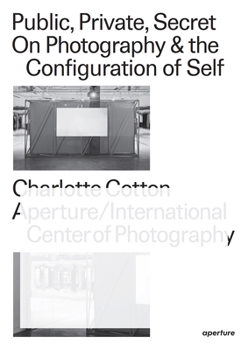 Paperback Public, Private, Secret: On Photography and the Configuration of Self Book