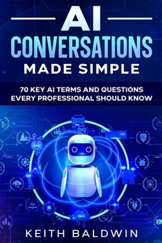 Paperback AI Conversations Made Simple: 70 Key AI Terms and Questions Every Professional Should Know Book