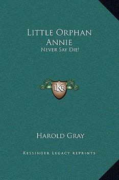 Little Orphan Annie: Never Say Die! (Book #5) - Book #5 of the Little Orphan Annie  [1926-1934 book series]