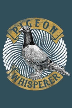 Paperback Pigeon whisperer: Pigeon Notebook College Blank Lined 6 x 9 inch 110 pages -Notebook for Pigeon Lovers Journal for Writing- Dove Noteboo Book