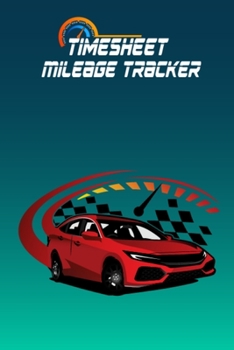 Paperback Timesheet & Mileage Tracker: Tracking Mileage Log Book - Auto Mileage Log Book to Record Miles for Cars, Trucks, and Motorcycles, Business or Perso Book