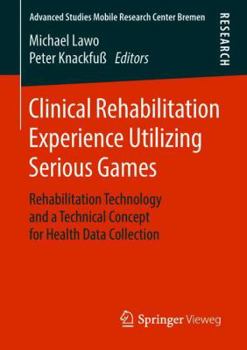 Paperback Clinical Rehabilitation Experience Utilizing Serious Games: Rehabilitation Technology and a Technical Concept for Health Data Collection Book