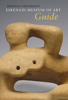 Paperback Indiana University Sidney and Lois Eskenazi Museum of Art Guide to the Collection Book