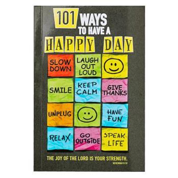 Paperback 101 Ways to Have a Happy Day the Joy of the Lord Is Your Strength - Nehemiah 8:10 Book