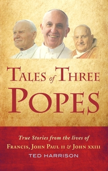 Hardcover Tales of Three Popes: True Stories from the Lives of Francis, John Paul II and John XXIII Book