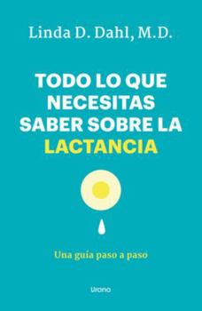 Paperback Todo Lo Que Necesitas Saber Sobre La Lactancia [Spanish] Book