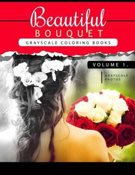 Paperback Beautiful Bouquet Grayscale Coloring Book Vol.1: The Grayscale Flower Fantasy Coloring Book: Beginner's Edition Book