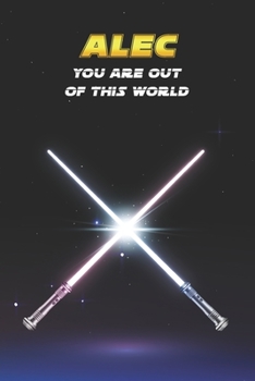 Alec You Are Out Of This World: Unique Personalised Full Lined Sci-Fi Journal Diary Notebook Gift For A Boy Called Alec - 100 Pages - Perfect for Boys ... Journal For Home, School College Or Work.