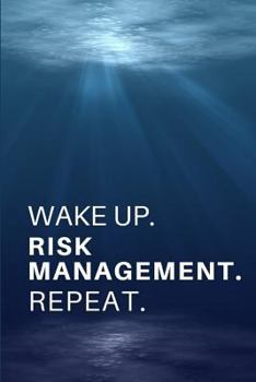 Wake Up. Risk Management. Repeat.: Gift for Risk Management Engineers, Risk Managers.- Lined Notebook Writing Journal