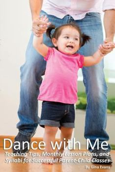 Paperback Dance with Me: Teaching Tips, Monthly Lesson Plans, and Syllabi for Successful Parent-Child Book
