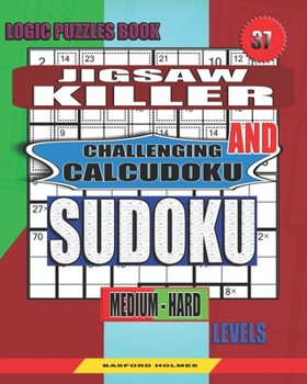 Paperback Logic puzzles book. Jigsaw Killer and Challenging Calcudoku sudoku.: Medium - hard levels. [Large Print] Book