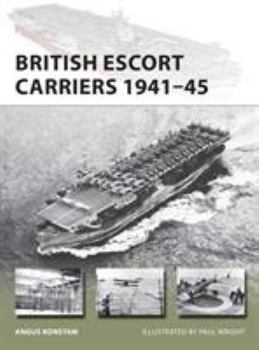 British Escort Carriers 1941–45 - Book #274 of the Osprey New Vanguard