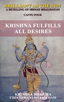 Paperback Brilliant as the Sun: A retelling of Srimad Bhagavatam: Canto Four: Krishna Fulfils All Desires Book