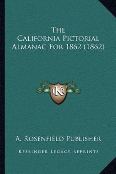Paperback The California Pictorial Almanac For 1862 (1862) Book