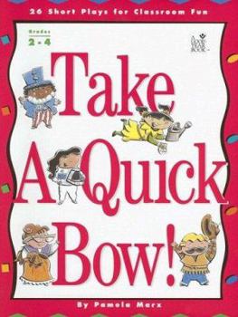 Paperback Take a Quick Bow!: 26 Short Plays for Classroom Fun Book