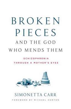 Paperback Broken Pieces and the God Who Mends Them: Schizophrenia Through a Mother's Eyes Book