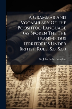 Paperback A Grammar And Vocabulary Of The Pooshtoo Language (as Spoken The The Trans-indus Territories Under British Rule, &c. &c.) Book