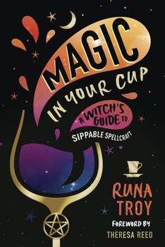 Paperback Magic in Your Cup: A Witch's Guide to Sippable Spellcraft Book