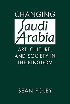 Changing Saudi Arabia: Art, Culture, and Society in the Kingdom