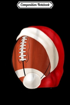 Composition Notebook: American Football wearing Santa's hat Christmas  Journal/Notebook Blank Lined Ruled 6x9 100 Pages