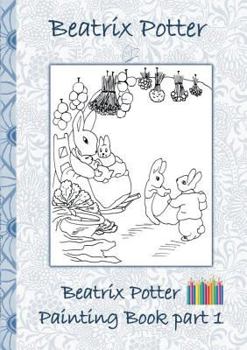 Paperback Beatrix Potter Painting Book Part 1: Colouring Book, coloring, crayons, coloured pencils colored, Children's books, children, adults, adult, grammar s Book